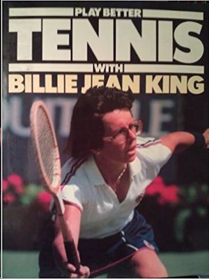 PLAY BETTER TENNIS WITH BILLIE JEAN KING
