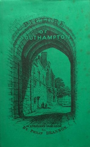 THE PICTURE OF SOUTHAMPTON AND STRANGER'S HAND-BOOK TO EVERY OBJET OF INTEREST IN THE TOWN AND NEIGHBOURHOOD...