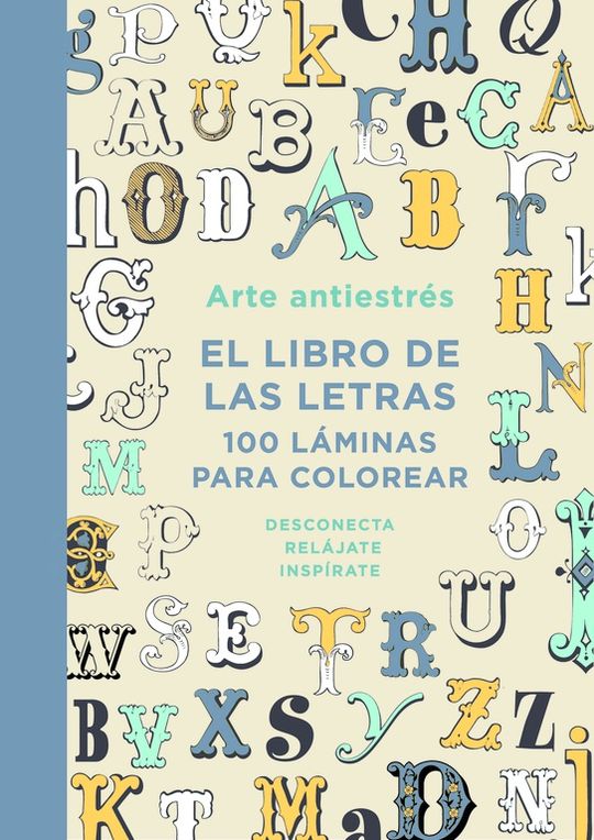 ARTE ANTIESTRS: EL LIBRO DE LAS LETRAS. 100 LMINAS PARA COLOREAR