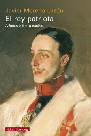 EL REY PATRIOTA. ALFONSO XIII Y LA NACION