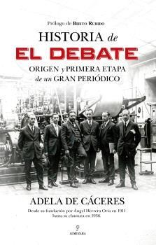 HISTORIA DE EL DEBATE. ORIGEN Y PRIMERA ETAPA DE UN GRAN PERIODICO