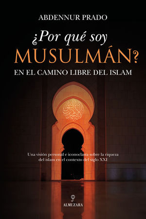 POR QU SOY MUSULMN? EN EL CAMINO LIBRE DEL ISLAM