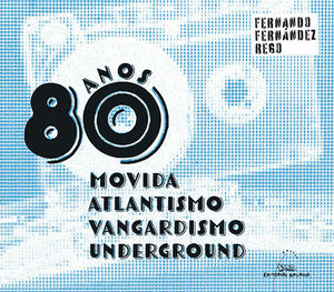 ANOS 80. MOVIDA, ATLANTISMO, VANGARDISMO, UNDERGROUND