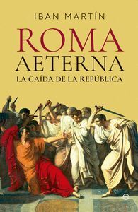 ROMA AETERNA. LA CADA DE LA REPBLICA