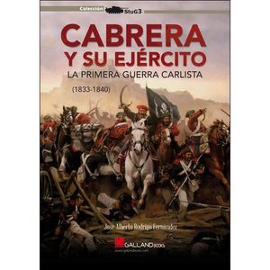 CABRERA Y SU EJERCITO. LA PRIMERA GUERRA CARLISTA (1833-184)