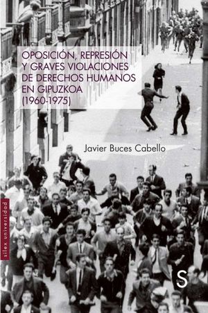 OPOSICIN, REPRESIN Y GRAVES VIOLACIONES DE DERECHOS HUMANOS EN GIPUZKOA (1960-1975)