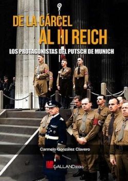 DE LA CARCEL AL III REICH. LOS PROTAGONISTAS DEL PUTSCH DE MUNICH