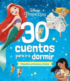 30 CUENTOS PARA IR A DORMIR. PEQUEAS PRINCESAS Y HADAS