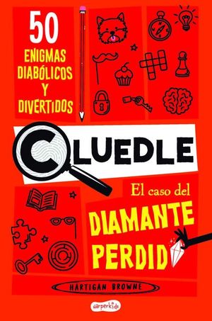 CLUEDLE: EL CASO DEL DIAMANTE PERDIDO: 50 ENIGMAS DIABOLICOS Y DIVERTIDOS (LIBRO