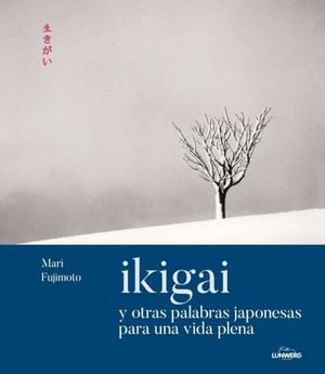 IKIGAI Y OTRAS PALABRAS JAPONESAS PARA UNA VIDA PLENA