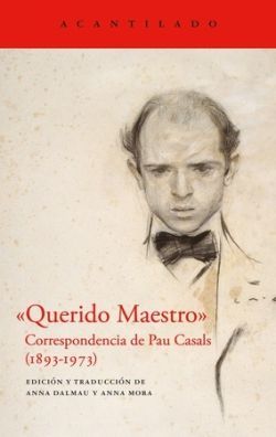 QUERIDO MAESTRO CORRESPONDENCIA DE PAU CASALS (1893-1973)