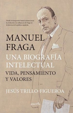 MANUEL FRAGA, UNA BIOGRAFA INTELECTUAL