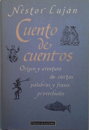 CUENTO DE CUENTOS - ORIGEN Y AVENTURAS DE CIERTAS PALABRAS Y FRASES PROVERBIALES