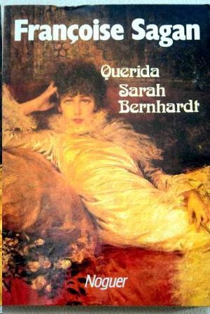 QUERIDA SARAH BERNHARDT