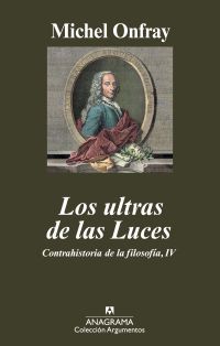 LOS ULTRAS DE LAS LUCES. CONTRAHISTORIA DE LA FILOSOFIA IV