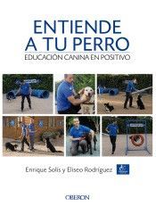 ENTIENDE A TU PERRO. EDUCACIN CANINA EN POSITIVO