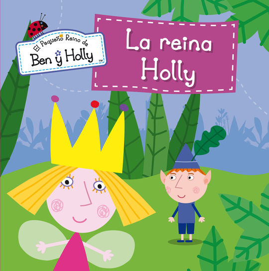 LA REINA HOLLY (EL PEQUEO REINO DE BEN Y HOLLY. PRIMERAS LECTURAS)