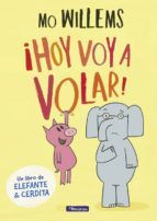 HOY VOY A VOLAR! (ELEFANTE Y CERDITA. LBUM ILUSTRADO.)