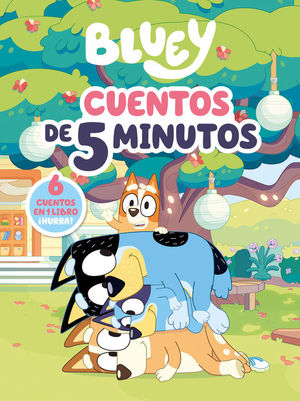 BLUEY: CUENTOS DE 5 MINUTOS. 6 CUENTOS EN 1 SOLO LIBRO