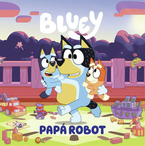 BLUEY. PAPA ROBOT