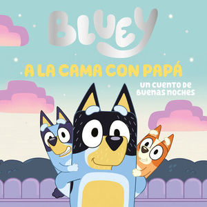 BLUEY. A LA CAMA CON PAP. UN CUENTO DE BUENAS NOCHES