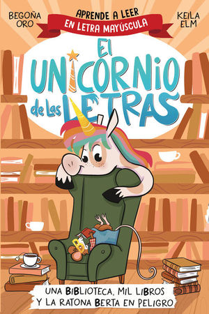 EL UNICORNIO DE LAS LETRAS 3: UNA BIBLIOTECA, MIL LIBROS Y LA RATONA BERTA EN PELIGRO