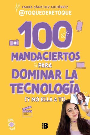 100 MANDACIERTOS PARA DOMINAR LA TECNOLOGIA (Y NO ELLA A TI)