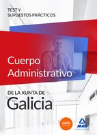 CUERPO ADMINISTRATIVO DE LA XUNTA DE GALICIA. TEST Y SUPUESTOS PRCTICOS