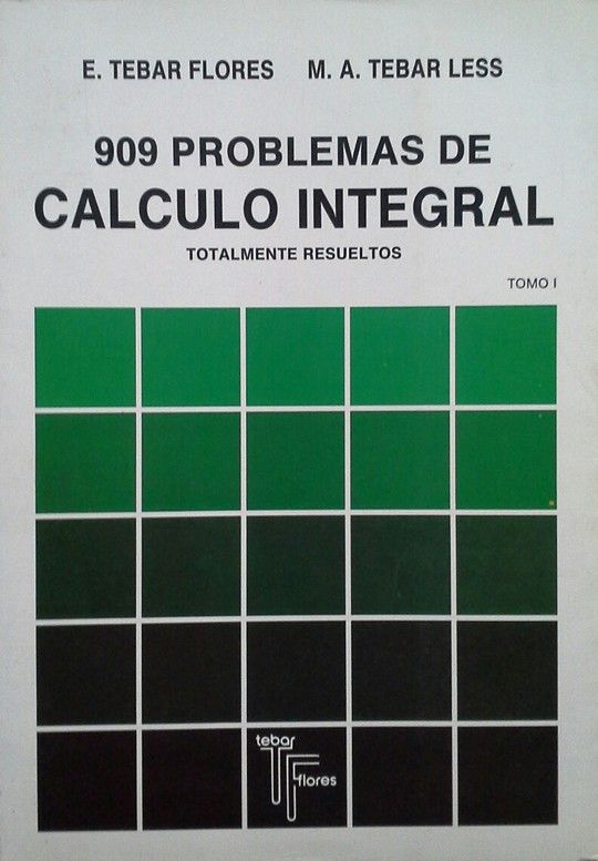 909 PROBLEMAS DE CALCULO INTEGRAL. TOMO I