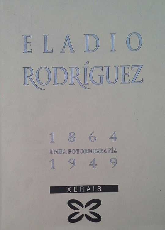 ELADIO RODRIGUEZ 1864-1949. UNHA FOTOBIOGRAFIA