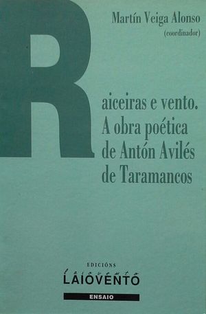 RAICEIRAS E VENTO - A OBRA POETICA DE ANTON AVILES DE TARAMANCOS