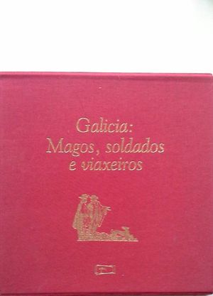 GALICIA: MAGOS, SOLDADOS E VIAXEIROS