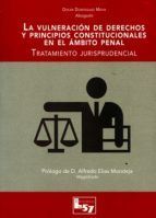VULNERACIN DE DERECHOS Y PRINCIPIOS CONSTITUCIONALES