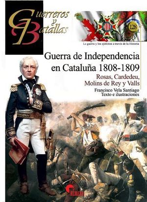 GUERREROS Y BATALLAS 128. GUERRA DE INDEPENDENCIA EN CATALUA 1808-1809