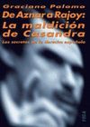DE AZNAR A RAJOY: LA MALDICIN DE CASANDRA. LOS SECRETOS DE LA DERECHA ESPAOLA