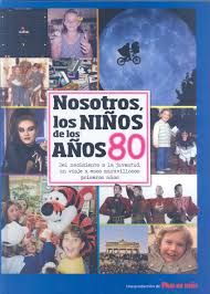 NOSOTROS, LOS NIOS DE LOS AOS 80