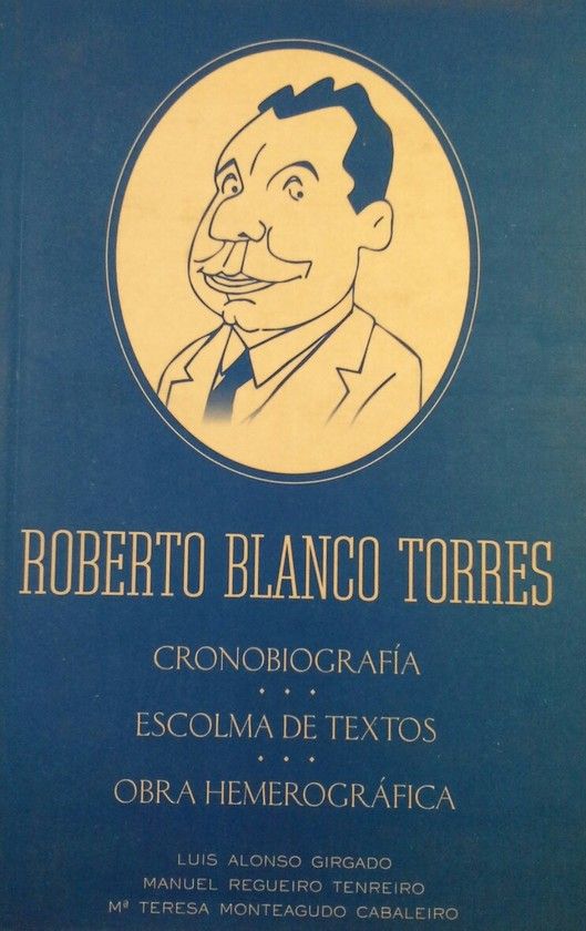 ROBERTO BLANCO TORRES -CRONOBIOGRAFIA-ESCOLMA DE TEXTOS-OBRA HEMEROGRFICA
