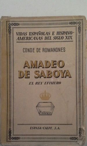 AMADEO DE SABOYA - EL REY EFMERO