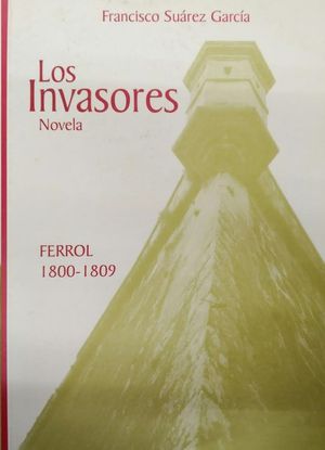 LOS INVASORES. NOVELA. FERROL 1800-1809