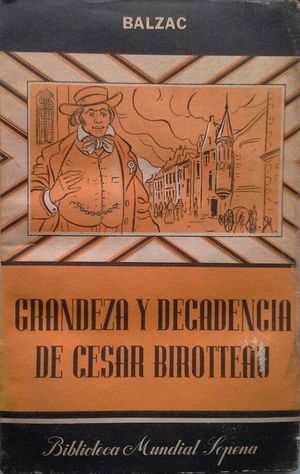 GRANDEZA Y DECADENCIA DE CSAR BIROTTEAU (HISTOIRE DE LA GRANDEUR ET DE LA DCADENCE DE CSAR BIROTTEAUR)