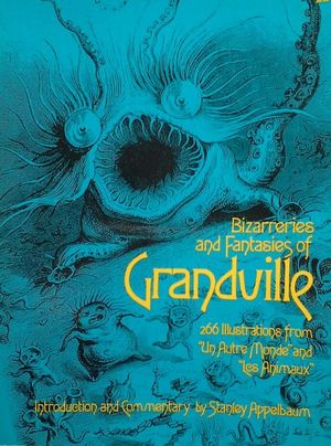BIZARRERIES AND FANTASIES OF GRANDVILLE - 266 ILLUSTRATIONS FROM 