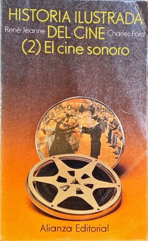 HISTORIA ILUSTRADA DEL CINE. 2. EL CINE SONORO (1927-1945)