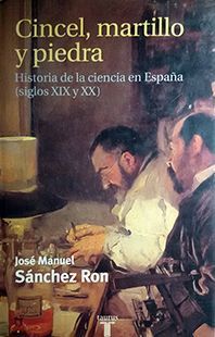 CINCEL, MARTILLO Y PIEDRA. HISTORIA DE LA CIENCIA EN ESPAA (SIGLOS XIX Y XX)